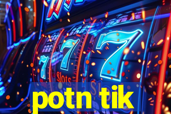 potn tik